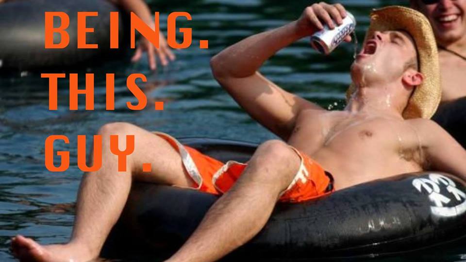 Tubing down a motherfucking river like this fucking guy