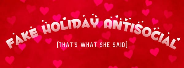 Fake Holiday AntiSocial February 2019